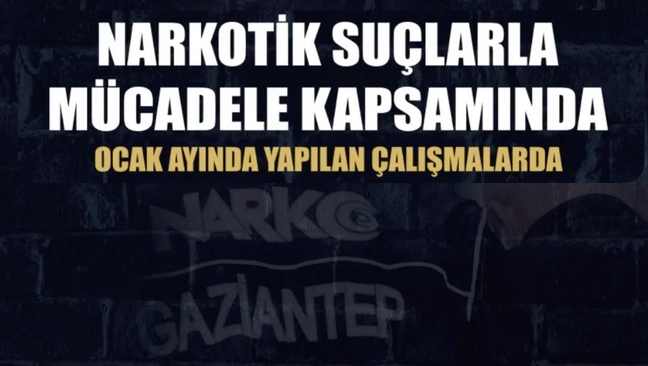 Gaziantep'te ocak ayında narkotik operasyonları: 150 tutuklama 
