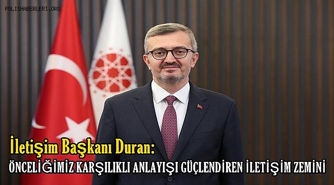 İletişim Başkanı Duran: Önceliğimiz karşılıklı anlayışı güçlendiren iletişim zemini 