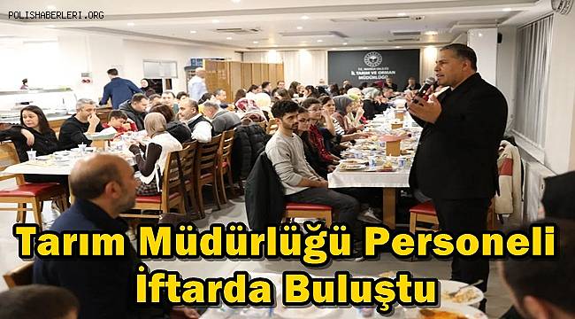 Manisa İl Tarım ve Orman Müdürlüğü Personeli İftarda Buluştu 