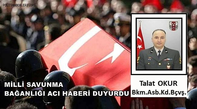 Milli Savunma Bakanlığı duyurdu: Astsubay Kıdemli Başçavuş Talat Okur şehit oldu 