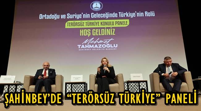 ŞAHİNBEY’DE “TERÖRSÜZ TÜRKİYE” PANELİ DÜZENLENDİ 