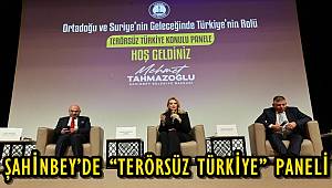 ŞAHİNBEY’DE “TERÖRSÜZ TÜRKİYE” PANELİ DÜZENLENDİ 