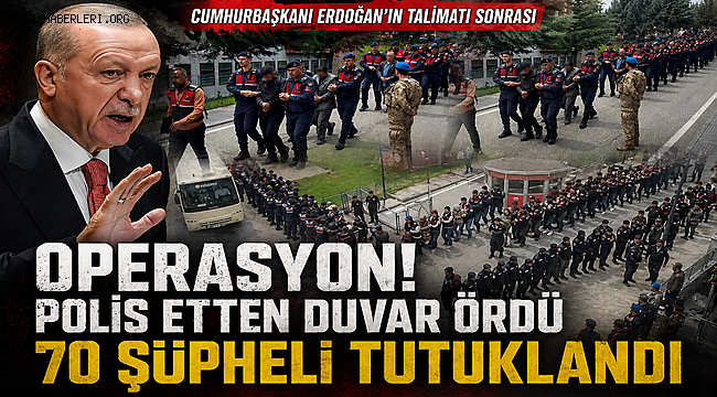 Cumhurbaşkanı Erdoğan'ın talimatı sonrası operasyon! Polis etten duvar ördü, 70 şüpheli tutuklandı