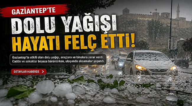 Gaziantep'te Ceviz Büyüklüğünde Dolu Şehri Esir Aldı 