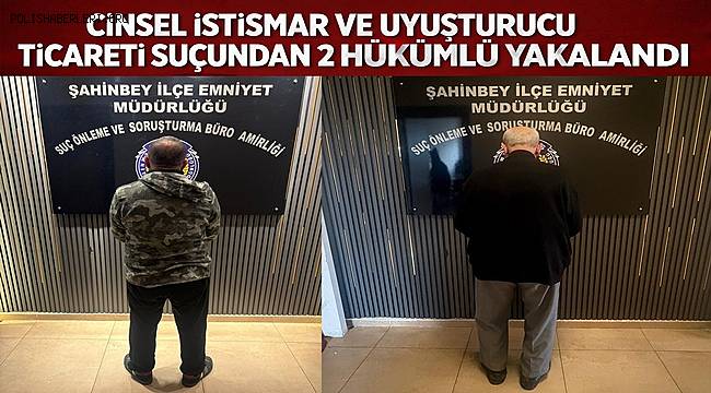 Gaziantep'te Cinsel İstismar ve Uyuşturucu Ticaretinden 2 Hükümlü Yakalandı 