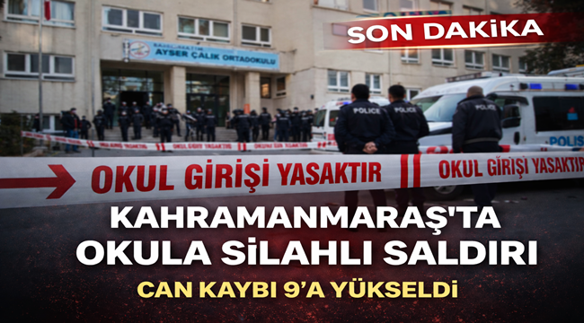 İçişleri Bakanlığı Duyurdu; Kahramanmaraş'taki Okul Saldırısında Can Kaybı 9'a Yükseldi