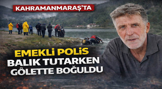Kahramanmaraş'ta Emekli Polis Balık Tutarken Gölette Boğuldu