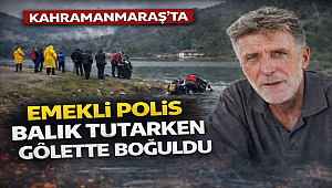 Kahramanmaraş'ta Emekli Polis Balık Tutarken Gölette Boğuldu