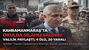 KAHRAMANMARAŞ'TA OKULDA SİLAHLI SALDIRI! VALİLİK PAYLAŞTI; 4 ÖLÜ, 20 YARALI