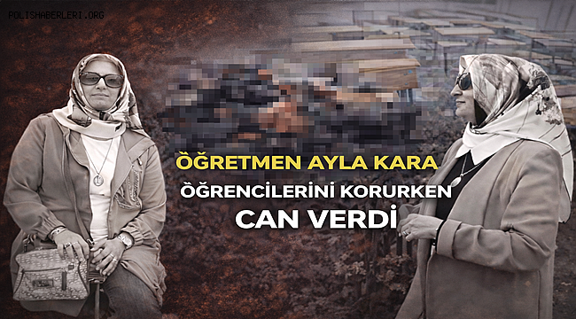 Kahramanmaraş'taki saldırıda ölen Ayla öğretmen, öğrencilerine siper olmuş 