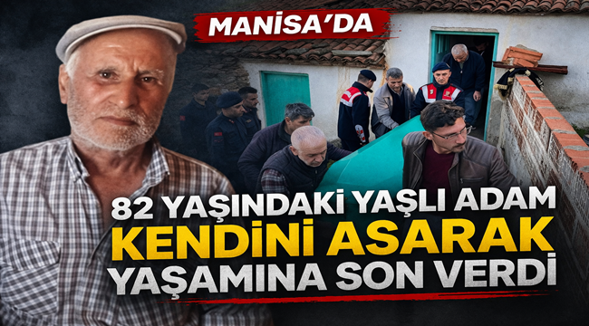 Manisa'da 82 yaşındaki adam kendini asarak hayatına son verdi 