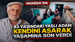 Manisa'da 82 yaşındaki adam kendini asarak hayatına son verdi 