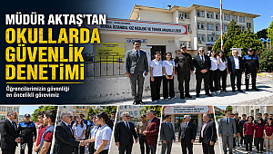 Manisa’da Okullarda Güvenlik Denetimi: İl Emniyet Müdürü Aktaş Sahada İncelemelerde Bulundu 