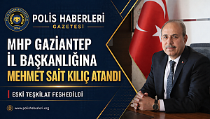 MHP Gaziantep'te Yeni Dönem: İl Başkanlığına Mehmet Sait Kılıç Atandı