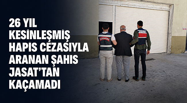26 yıl kesinleşmiş hapis cezasıyla aranan şahıs JASAT’tan kaçamadı 