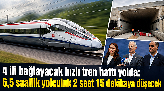 4 ili bağlayacak hızlı tren hattı yolda: 6,5 saatlik yolculuk 2 saat 15 dakikaya düşecek 