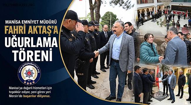 Emniyet Müdürü Fahri Aktaş’tan Manisa’ya veda mesajı 