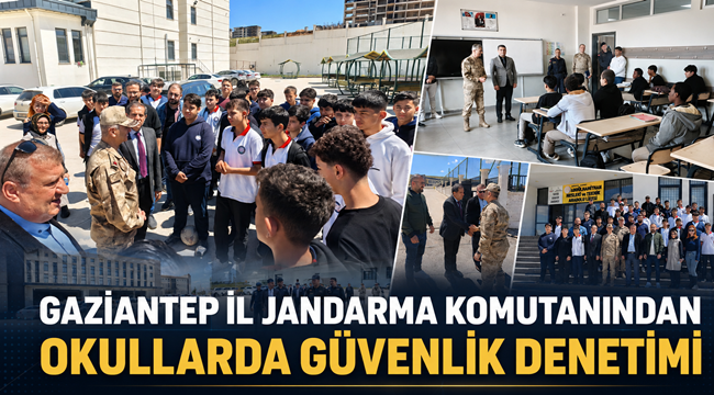 Gaziantep İl Jandarma Komutanı Tümgeneral Halil Şen’den okullarda güvenlik denetimi 