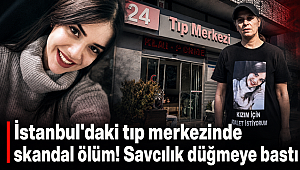 İstanbul'daki tıp merkezinde skandal ölüm! Savcılık düğmeye bastı