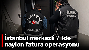 İstanbul merkezli 7 ilde naylon fatura operasyonu; 24 gözaltı