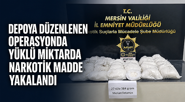 Mersin'de depoya narkotik operasyonu! 27 kilo metamfetamin ele geçirildi