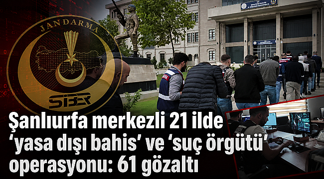 Şanlıurfa merkezli 21 ilde 'yasa dışı bahis' ve 'suç örgütü' operasyonu