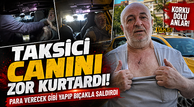 Taksici Canını Zor Kurtardı! Para Verecek Gibi Yapıp Bıçakla Saldırdı